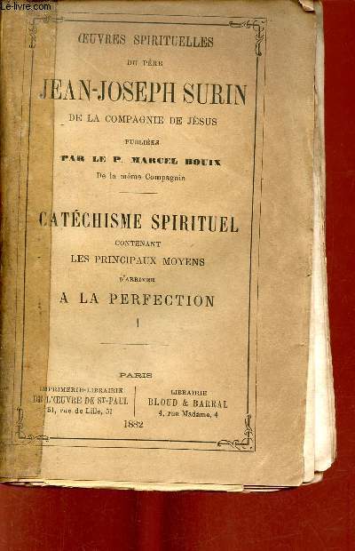 Oeuvres spirituelles du Pre Jean-Joseph Surin de la compagnie de Jsus - Tome 1 : Catchisme spirituel contenant les principaux moyens d'arriver  la perfection.