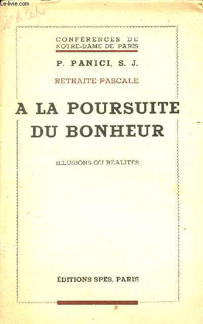 Confrences de Notre-Dame de Paris - Retraite Pascale - A la poursuite du bonheur - Illusions ou ralits.