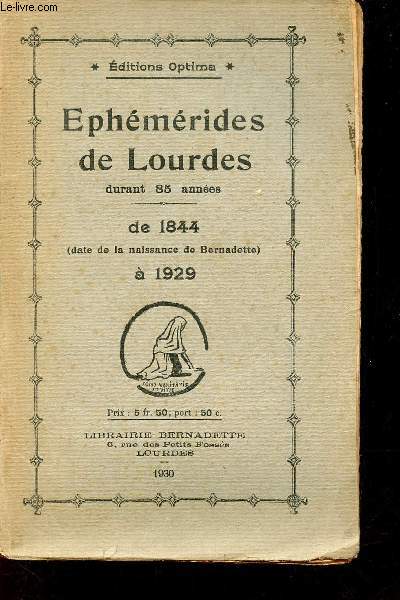 Ephmrides de Lourdes durant 85 anne - de 1844 (date de la naissance de Bernadette)  1929 - Editions Optima.