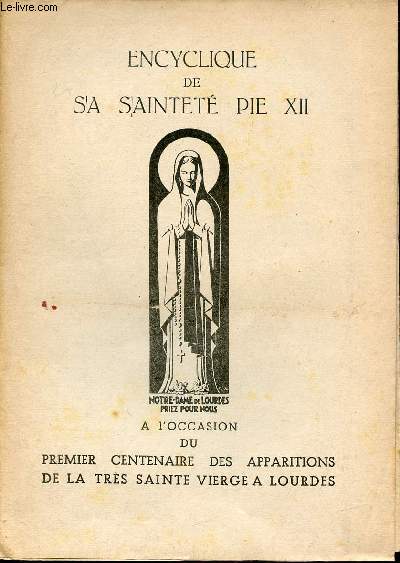 Encyclique de sa Sainteté Pie XII à l'occasion du premier centenaire des apparitions de la très sainte vierge à Lourdes - Supplément au Journal de la grotte du 28 juillet 1957.