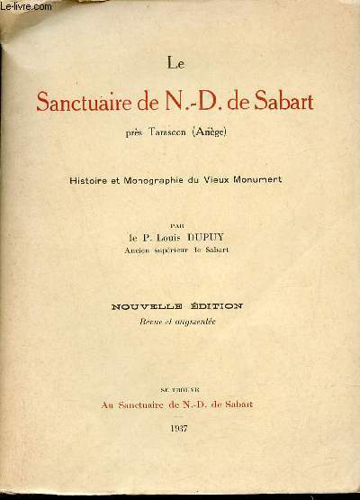Le Sanctuaire de N.-D.de Sabart prs Tarascon (Arige) - Histoire et monographie du vieux monument - Nouvelle dition revue et augmente.
