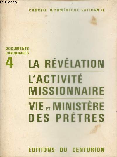 Concile oecumnique Vatican II - La rvlation, l'activit missionnaire, ministre et vie des prtres - Collection documents conciliaires n4.