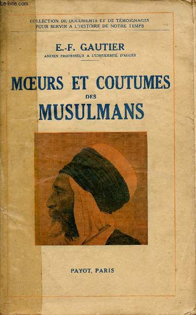 Moeurs et coutumes des musulmans - Collection de documents et de tmoignages pour servir  l'histoire de notre temps.