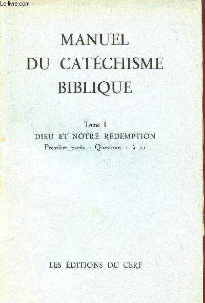 Manuel du catchisme biblique - Tome 1 : Dieu et notre rdemption - Premire partie questoins 1  21.