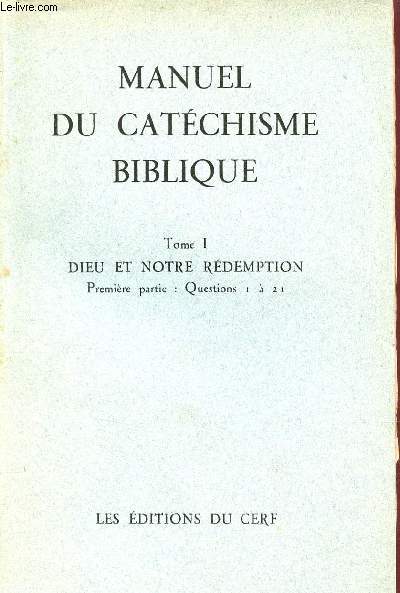 Manuel du catchisme biblique - Tome 1 : Dieu et notre rdemption - Premire partie questoins 1  21.