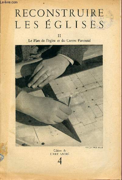 Cahiers de l'art sacr n4 - Reconstruire les glises II le plan de l'glise et du centre paroissial.