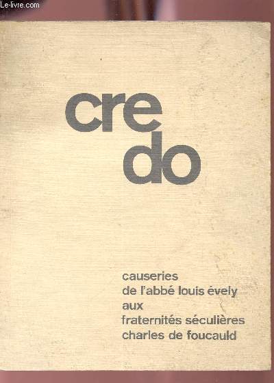 Credo - Causeries de l'Abb Louis Evely aux fraternits sculires Charles de Foucauld.