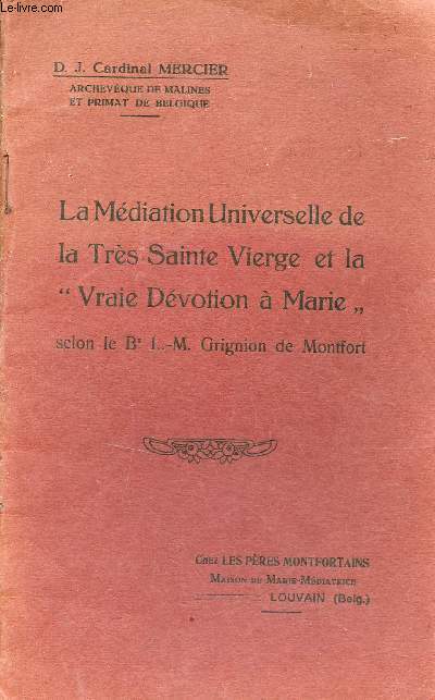 La mdiation universelle de la trs sainte vierge et la vraie dvotion  Marie selon le Bx L.-M.Grignion de Montfort.