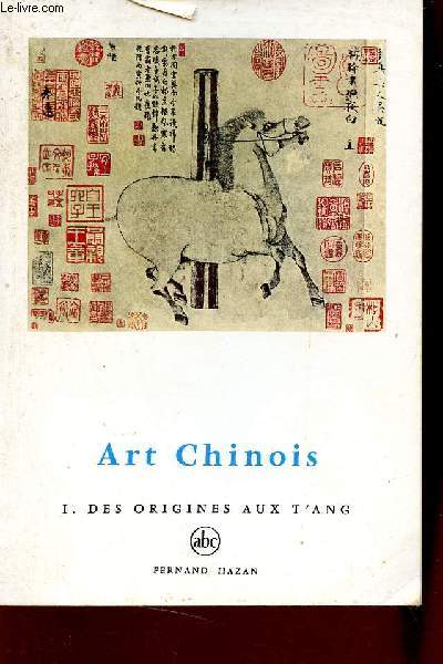 L'art chinois des origines aux T'ang - Tome 1.