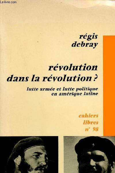 Rvolution dans la rvolution ? lutte arme et lutte politique en Amrique latine - Cahiers libres n98.
