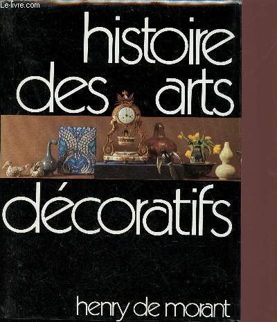 Histoire des arts dcoratifs des origines  nos jours suivie de le design et les tendances actuelles - Collection Bibliothque des guides bleus.