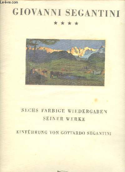 Giovanni Segantini sechs mehrfarbige wiedergaben seiner werke - Mit einer einfuhring von Gottardo Segantini.
