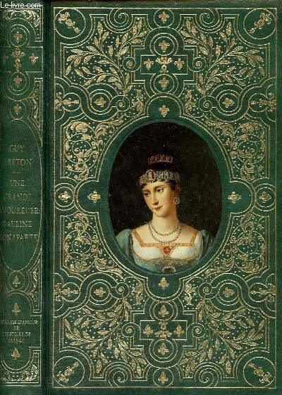 Histoires d'amour de l'histoire de France - Une grande amoureuse Pauline Bonaparte - Nouvelle dition revue et augmente.