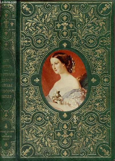 Histoires d'amour de l'histoire de France - Les femmes qui ont prpar le Second Empire - Nouvelle dition revue et augmente.