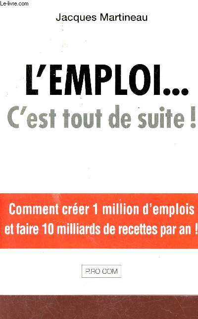 L'emploi ... c'est tout de suite ! - Comment crer 1 million d'emplois et faire 10 milliards de recettes par an !