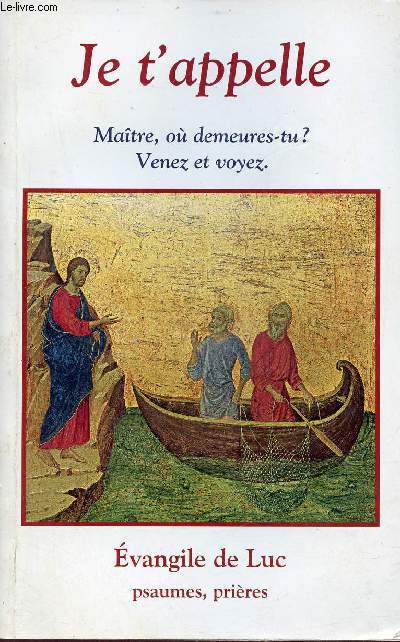Je t'appelle Matre o demeures-tu ? venez et voyez - Evangile de Luc psaumes, prires.