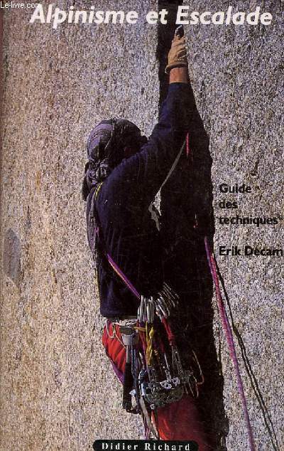 Alpinisme et Escalade - Guide des techniques - Nouvelle dition revue et corrige.