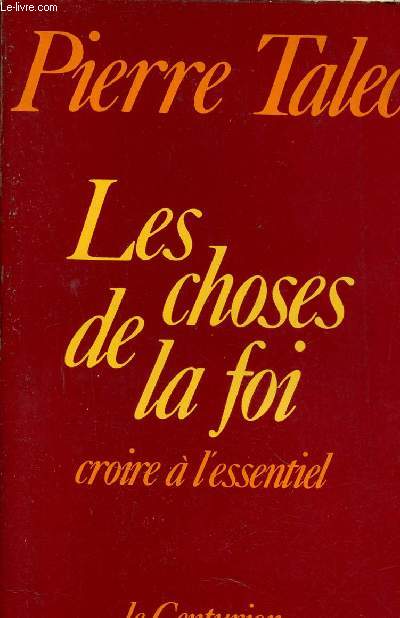 Les choses de la foi - Croire  l'essentiel.