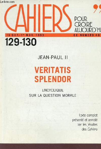 Cahiers pour croire aujourd'hui n129-130 15 oct.-1er nov.1993 - Jean Paul II Veritatis splendor encyclique sur la question morale.