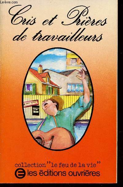 Cris et prires de travailleurs - Collection Le Feu de la vie.