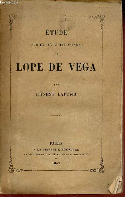 Etude sur la vie et les oeuvres de Lope de Vega.