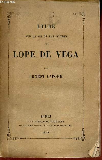 Etude sur la vie et les oeuvres de Lope de Vega.