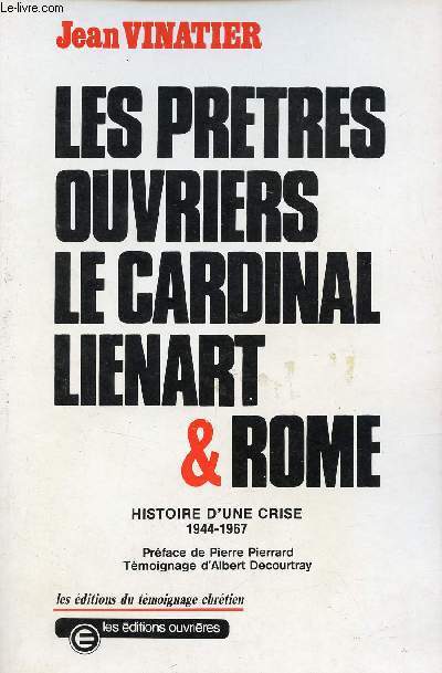 Les prtres ouvriers le cardinal Lienart & Rome - Histoire d'une crise 1944-1967.