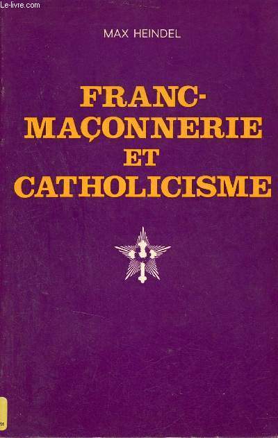 Franc-Maonnerie et catholicisme - Leurs origines lointaines - Edition revue corrige et complte d'un index suivi de Christ ou Bouddha de Annet C.Rich.