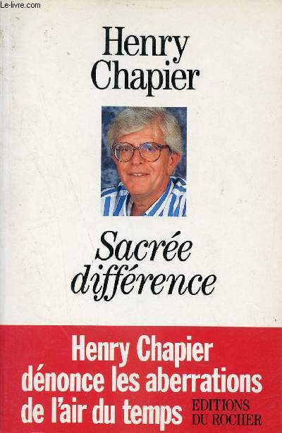 Sacre diffrence - Henry Chapier dnonce les aberrations de l'air du temps + envoi de l'auteur.
