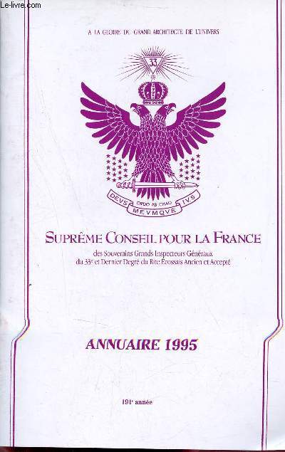 Suprme Conseil pour la France des Souverains Grands Inspecteurs Gnraux du 33e et dernier degr du rite cossais ancien et accept - Annuaire 1995 - 191e anne.