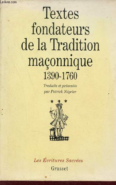 Textes fondateurs de la tradition maonnique 1390-1760 - Introduction  la pense de la franc-maonnerie primitive - Collection les critures sacres.