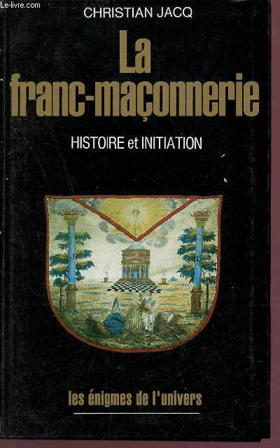 La Franc-Maonnerie histoire et initiation - Collection les nigmes de l'univers.