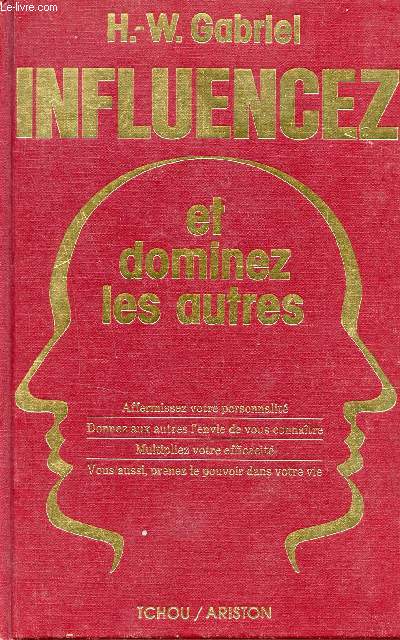 Influencez et dominez les autres - Affermissez votre personnalit, donnez aux autres l'envie de vous connatre, multipliez votre efficaci, vous aussi prenez le pouvoir dans votre vie.