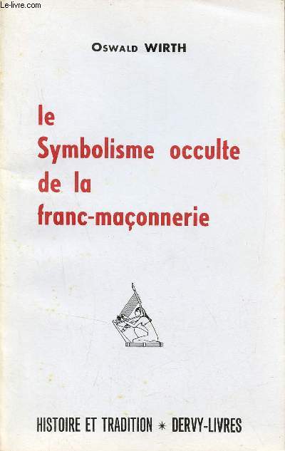 Le symbolisme occulte de la franc-maonnerie - Collection histoire et tradition.