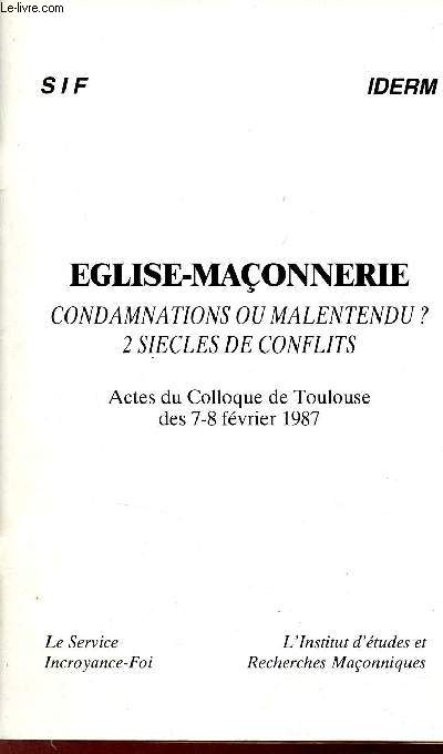 Eglise-Maonnerie condamnations ou malentendu ? 2 sicles de conflits - Actes du Colloque de Toulouse des 7-8 fvrier 1987.