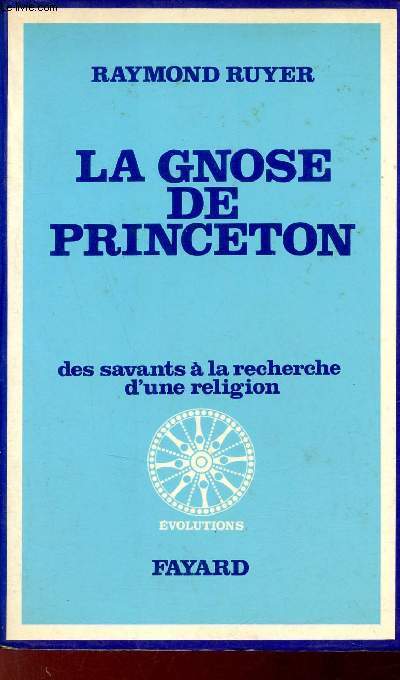 La gnose de Princeton des savants  la recherche d'une religion - Collection volutions.