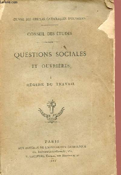 Questions sociales et ouvrires - Tome 1 : Rgime du travail - Conseil des tudes - Oeuvre des cercles catholiques d'ouvriers.