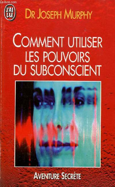 Comment utiliser les pouvoirs du subconscient - Collection j'ai lu aventure secrte n2879.