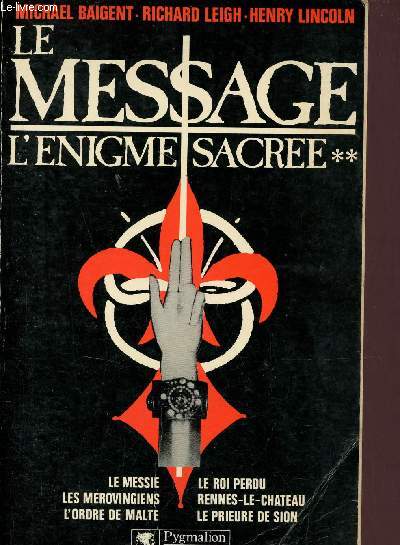 Le message - l'nigme sacre tome 2 - Le messie, les mrovingiens, l'ordre de malte, le roi perdu, rennes le chateau, le prieure de sion.