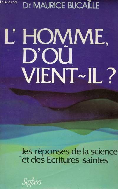 L'homme d'o vient il ? Les rponses de la science et des critures saintes.