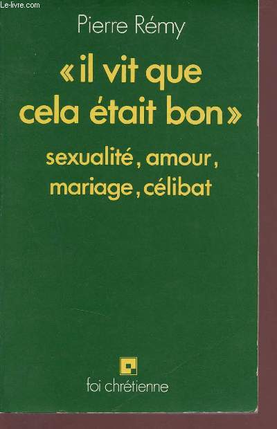 Il vit que cela tait bon sexualit, amour, mariage, clibat - Collection foi chrtienne.