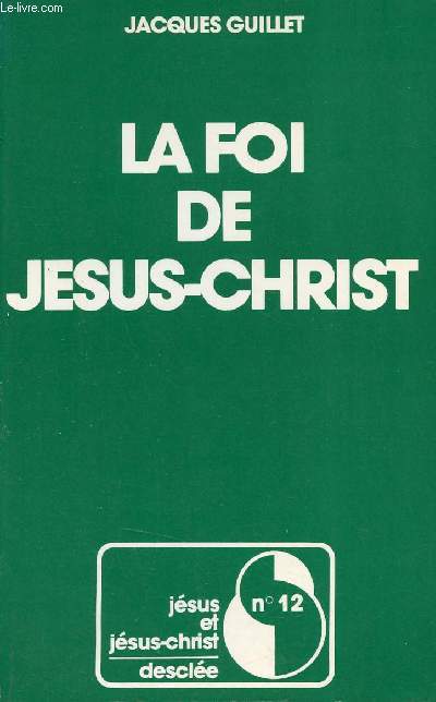 La foi de Jsus-Christ - Collection Jsus et Jsus-Christ n12.