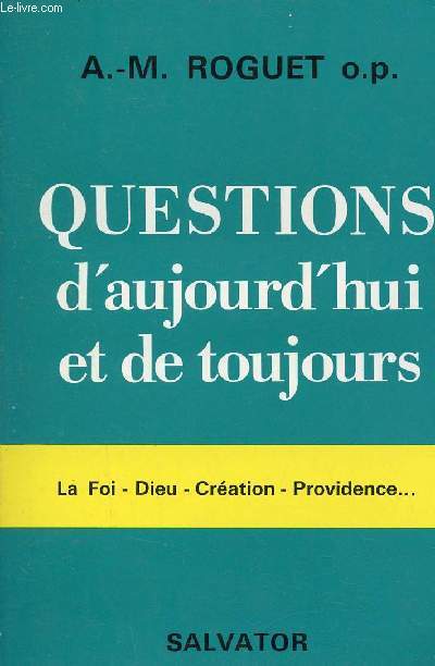 Questions d'aujourd'hui et de toujours - La foi,dieu,cration,providence.