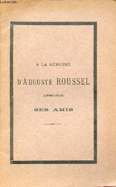 A la mmoire d'Auguste Roussel (1844-1910) ses amis.