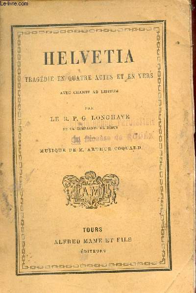 Helvetia tragdie en quatre actes et en vers avec chants ad libitum.