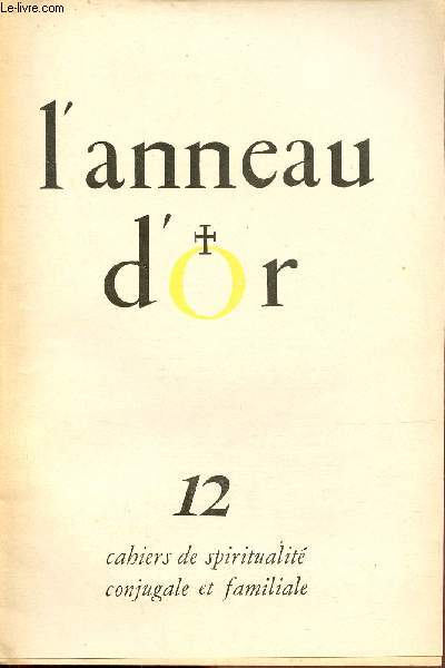 L'anneau d'or n12 - Agir - allocution de mariage - le clerg et la prparation au mariage - le bouquet de roses rouges - le combat d'une mre - l'amour fraternel - comment veiller chez nos enfants le sens de dieu crateur ? - lettres de sminaristes etc