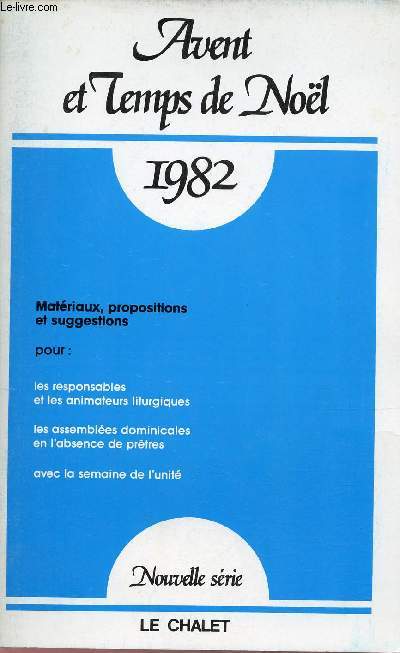 Avent et Temps de Nol 1982 - Nouvelle sri - Matriaux propositions et suggestions pour les responsables et les animateurs liturgiques, les assembles dominicales en l'absence de prtres,avec la semaine de l'unit.