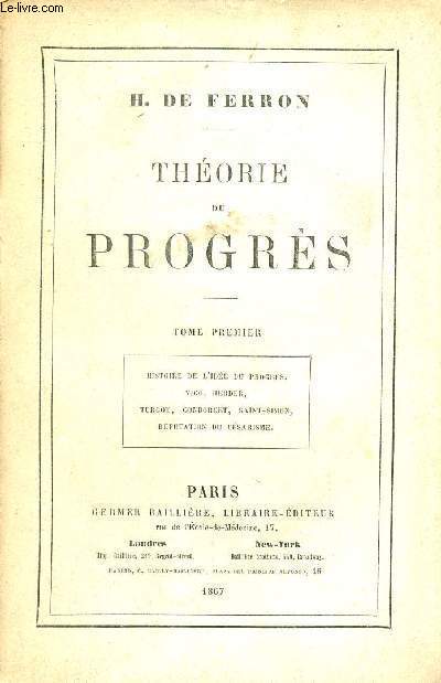 Thorie du progrs - Tome premier : Histoire de l'ide du progrs, Vico, Herder,Turgot, Condorcet,Saint-Simon, Rfutation du csarisme.