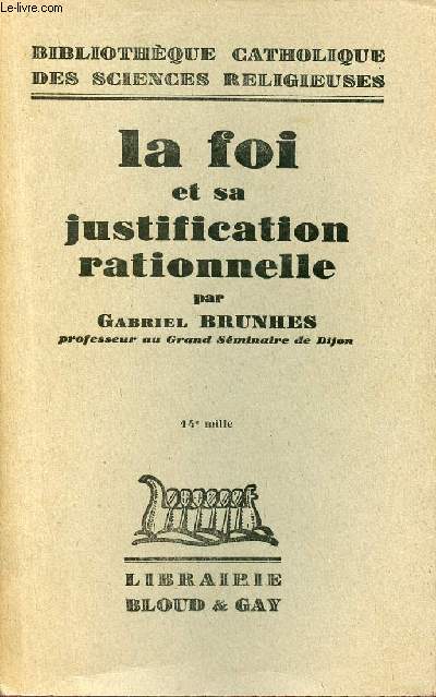 La foi et sa justification rationnelle - Collection Bibliothque catholique des sciences religieuses.