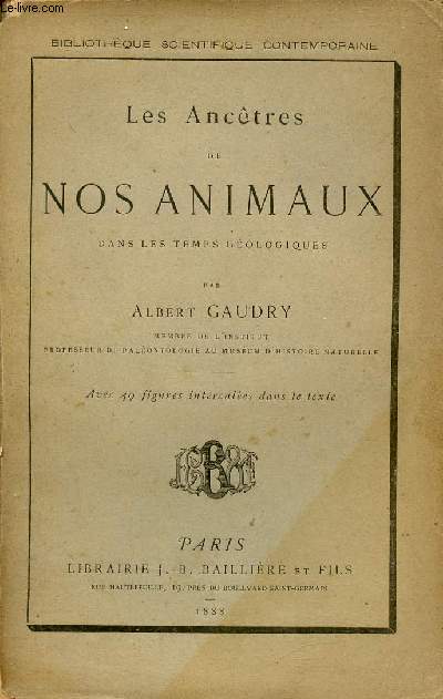 Les Anctres de nos animaux dans les temps gologiques - Collection Bibliothque scientifique contemporaine.